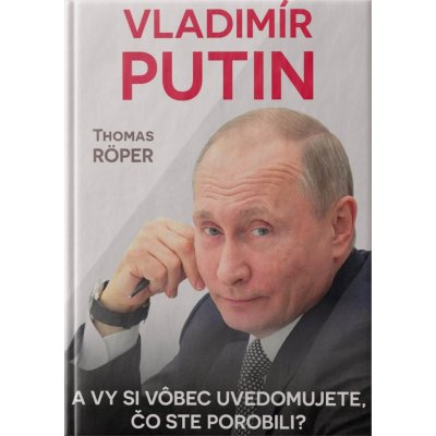 VLADIMIR PUTIN Uvedomujete si vôbec, čo ste porobili? - Thomas RÖPER