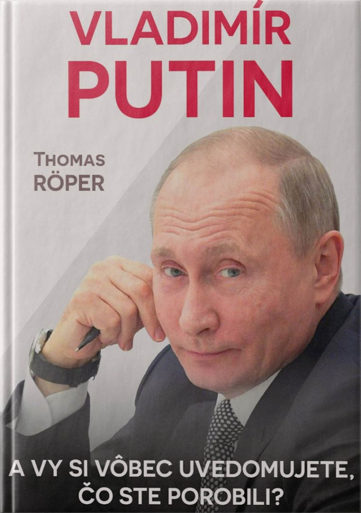 VLADIMIR PUTIN Uvedomujete si vôbec, čo ste porobili? - Thomas RÖPER