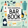 The Essential Bar Book for Home Mixologists: Tools, Techniques, and Spirits to Master Cocktails (Traynor Amy)