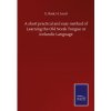 short practical and easy method of Learning the Old Norsk Tongue or Icelandic Language (E. Lund H. Rask)(Pevná)