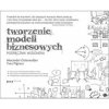 Tworzenie modeli biznesowych. Podręcznik wizjonera