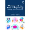 Working with the Brain in Psychology: Considering Careers in Neuropsychology (Schaefer Lynn A.)