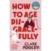 How to Age Disgracefully - Clare Pooley