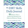 The Dbt Skills Daily Journal: 10 Minutes a Day to Soothe Your Emotions with Dialectical Behavior Therapy ()