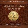 Lucemburská epopej II - Kralevic Karel (1334-1347) - Vondruška Vlastimil