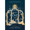 The Song That Moves the Sun - Anna Bright