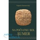 Na počiatku bol Sumer - Vojtech Zamarovský