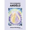 Pod ochranou andělů - Adriana Michálková