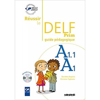Réussir le DELF A1.1/A1 Prim´: Guide pédagogique & CD