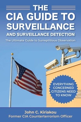 Surveillance and Surveillance Detection: A CIA Insider\'s Guide Kiriakou John