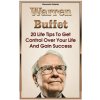 Warren Buffett: 20 Life Tips To Get Control Over Your Life And Gain Success: (Warren Buffet Biography, Business Success, The Essays of