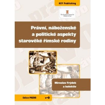 Právní, náboženské a politické aspekty starověké římské rodiny - Miroslav Frýdek