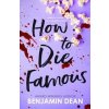 How To Die Famous - Benjamin Dean, Simon & Schuster Ltd