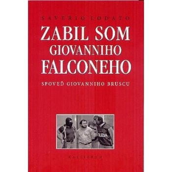 Zabil som Giovanniho Falconeho Spoveď Giovanniho Bruscu - Saverio Lodato