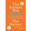 Sooner You Know, The Better