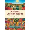 Practicing Christian Doctrine – An Introduction to Thinking and Living Theologically - Beth Felker Jones