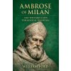 Ambrose of Milan and the Early Latin Theological Tradition (William Ford)(Brožovaná)
