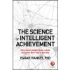 Science of Intelligent Achievement - How smart people focus, create and grow their way to success