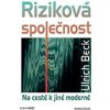 Riziková společnost Na cestě k jiné moderně - Ulrich Beck