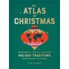 The Atlas of Christmas: The Merriest, Tastiest, Quirkiest Holiday Traditions from Around the World (Palmer Alex)