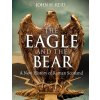 The Eagle and the Bear: A New History of Roman Scotland (Reid John H.)