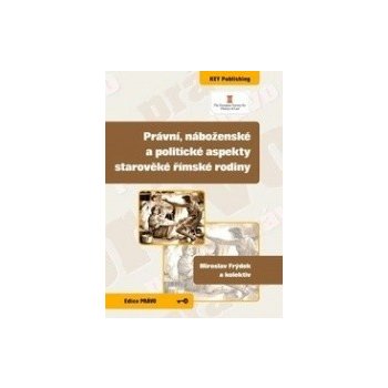 Právní, náboženské a politické aspekty starověké římské rodiny - Miroslav Frýdek