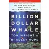 Billion Dollar Whale - Bradley Hope, Tom Wright