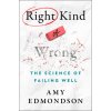 Right Kind of Wrong: The Science of Failing Well (EDMONDSON AMY C)(Pevná)