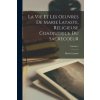 La vie et les oeuvres de Marie Lataste, religieuse coadjutrice du Sacrecoeur; Volume 2 (Lataste Marie 1822-1847)(Brožovaná)
