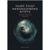 PRAVDA.JE Tajný život nenarodeného dieťaťa - Dr. Thomas Verny, John Kelly