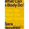 What Can A Body Do? - Sara Hendren