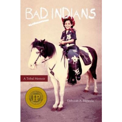 Bad Indians: A Tribal Memoir Miranda Deborah A. Paperback