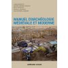 Manuel d'archéologie médiévale et moderne - 2e éd. (Joëlle Burnouf,Danielle Arribet-Deroin,Bruno Desachy,Florence Journot,Anne Nissen-Jaubert)(Brožovaná)