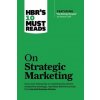 HBR's 10 Must Reads on Strategic Marketing (with featured article 