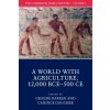 Cambridge World History: Volume 2, A World with Agriculture, 12,000 BCE-500 CE