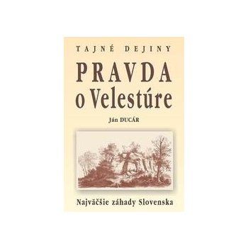 Pravda o Velestúre Najväčšie záhady Slovenska