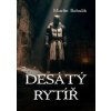 Desátý rytíř - Martin Bahulík