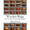 Wooden Rings: How To Make Wooden Rings By Hand (MR Brian Gary Forbes)(Brožovaná)