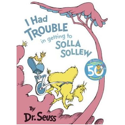 I Had Trouble in Getting to Solla Sollew Dr Seuss