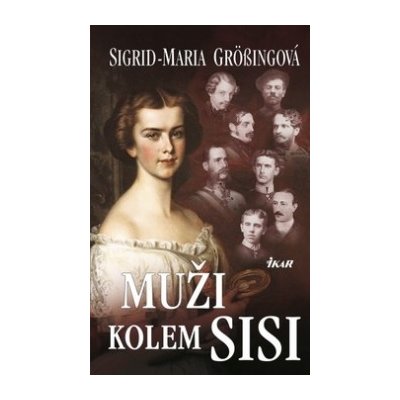 Muži kolem Sisi (Maria Grössingová Sigrid)