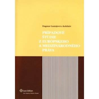 Prípadové štúdie z európskeho a medzinárodného práva - Dagmar Lantajová