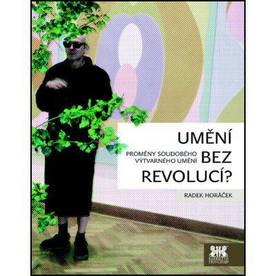 Umění bez revolucí? - Radek Horáček