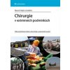 Chirurgie v extrémních podmínkách - Odborný přehled pro lékaře a zdravotníky na zahraničních praxích - Marcel Hájek a kolektiv