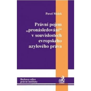 Právní pojem pronásledování v souvislostech evropského azylového práva - Pavel Molek