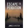 Escape to Perdition - James Silvester