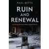 Ruin and Renewal - Paul Betts