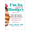 I'm So Effing Hungry: Why We Crave What We Crave - And What to Do about It (Shah,MD,Amy)(Pevná)