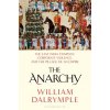 The Anarchy: The East India Company, Corporate Violence, and the Pillage of an Empire Dalrymple William