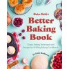 Baker Betties Better Baking Book: Classic Baking Techniques and Recipes for Building Baking Confidence (Cake Decorating, Pastry Recipes, Baking Class (Hoffman Kristin)