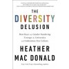 The Diversity Delusion: How Race and Gender Pandering Corrupt the University and Undermine Our Culture (Heather Mac Donald)(Brožovaná)